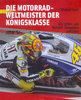 Die Motorradweltmeister der Königsklasse - Alle 500er- und MotoGP-Champions seit 1949